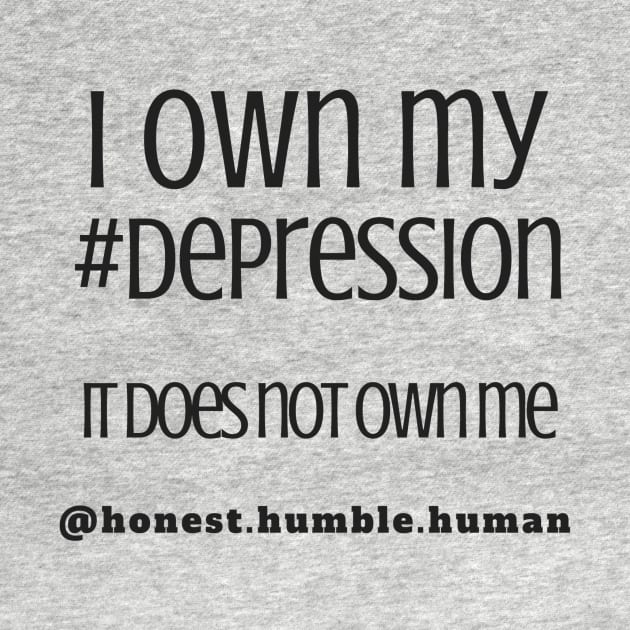 i own my depression by HonestHumbleHuman